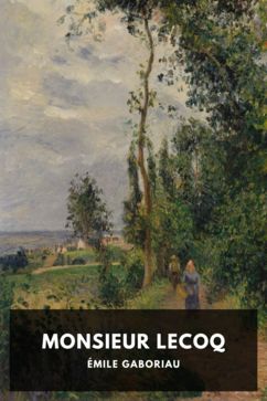Monsieur Lecoq, by Émile Gaboriau. Translated by Laura E. Kendall