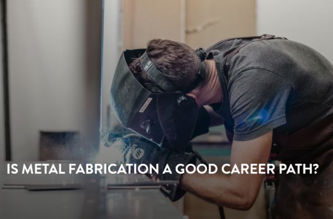 Is Metal Fabrication A Good Career Path?